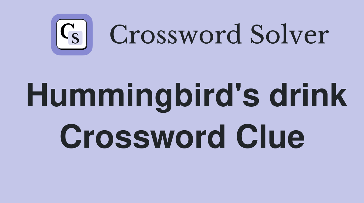 Hummingbird's drink Crossword Clue Answers Crossword Solver